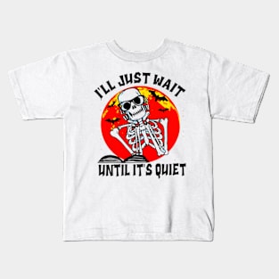 I'll Just Wait Until It's Quiet Blood Moon Skeleton Skull Teacher Halloween Kids T-Shirt